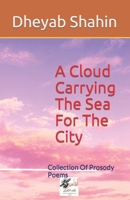 A Cloud Carrying The Sea For The City: Collection Of Prosody Poems B09VVVTJBF Book Cover