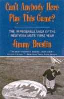 Can't Anybody Here Play This Game?: The Improbable Saga of the New York Met's First Year 0345019008 Book Cover