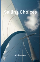 Sailing Choices: A Short Book about Sailing Choices for Doers and Dreamers B0DW43H95Y Book Cover