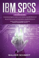 IBM SPSS: 3 in 1 - Beginner's Guide + Tips and Tricks + Simple and Effective Strategies to learn Statistics Using IBM SPSS B08NF355D6 Book Cover