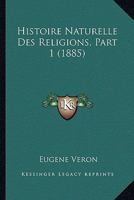 Histoire Naturelle Des Religions, Part 1 (1885) 1166778002 Book Cover
