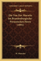 Die Von Der Marwitz Im Brandenburgische- Preussischen Heere (1891) 1160079412 Book Cover