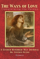 The Ways of Love: Transforming the Person, A Guided Hundred Day Journal 1952464374 Book Cover