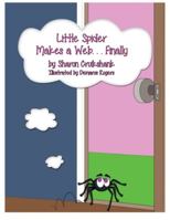 Little Spider Makes a Web ... Finally 1943343152 Book Cover