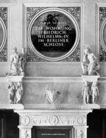 Die Wohnung Friedrich Wilhelms IV. Im Berliner Schloss 3422073833 Book Cover