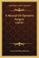 A Manual of Operative Surgery 1014664209 Book Cover