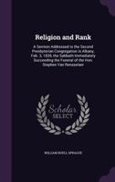 Religion and Rank: A Sermon Addressed to the Second Presbyterian Congregation in Albany, Feb. 3, 1839, the Sabbath Immediately Succeeding the Funeral of the Hon. Stephen Van Rensselaer 1359377417 Book Cover