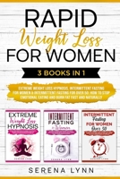 Rapid Weight Loss for Women: 3 Books in 1: Extreme Weight Loss Hypnosis, Intermittent Fasting for Women & Intermittent Fasting for Over 50: How to Stop Emotional Eating and Burn Fat Fast and Naturally B08CWCGSSB Book Cover