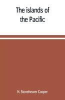 The Islands of the Pacific; Their Peoples and Their Products 9353709822 Book Cover