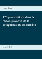 120 propositions dans la raison privative de la catÃ©gorisation du possible: SÃ©ries 1 - 2 - 3 (BOOKS ON DEMAND) 232225312X Book Cover