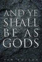 And Ye Shall Be As Gods 1682898822 Book Cover