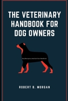 The Veterinary Handbook for Dog Owners: Dog Emergency And Life Care Handbook B0BGNHF6LX Book Cover