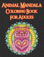 Animal Mandala Coloring Book for Adults: Animal Mandala Coloring Pages For Fun, Relaxation and Stress Relief | Best Gift For Girls And Boys B08MHKP9BF Book Cover