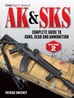 Gun Digest Book of the AK & Sks: Complete Guide to Guns, Gear and Ammunition 1440247196 Book Cover