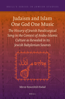 Judaism and Islam One God One Music : The History of Jewish Paraliturgical Song in the Context of Arabo-Islamic Culture As Revealed in Its Jewish Babylonian Sources 900441262X Book Cover