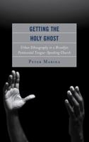 Getting the Holy Ghost: Urban Ethnography in a Brooklyn Pentecostal Tongue-Speaking Church 149850356X Book Cover