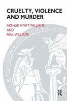 Cruelty, Violence, and Murder: Understanding the Criminal Mind (Library of Object Relations) 0765701286 Book Cover