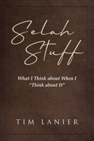 Selah Stuff: What I Think about When I "Think about It" 1685267114 Book Cover