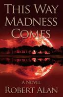 This Way Madness Comes 0981796249 Book Cover