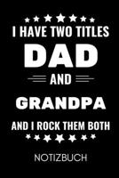 I Have Two Titles Dad and Grandpa and I Rock Them Both Notizbuch: A4 Notizbuch KARIERT liebevolles Geschenk f�r Opa Opi Grossvater sch�ne Geschenkidee als Dankesch�n Weihnachtsgeschenk zum Geburtstag 1677105003 Book Cover