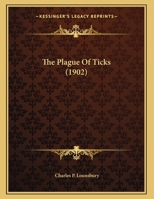 The Plague of Ticks: Their Destruction by Oil Spraying. Eastern Province Experiments... 1167153146 Book Cover