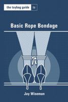 The Toybag Guide to Basic Rope Bondage 1890159786 Book Cover