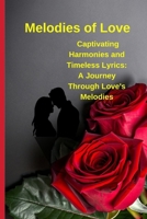 Melodies of Love: Captivating Harmonies and Timeless Lyrics: A Journey Through Love's Melodies B0C6P4TZ8L Book Cover