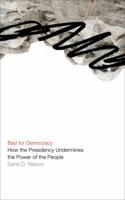 Bad for Democracy: How the Presidency Undermines the Power of the People 0816656770 Book Cover