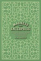 Madness and Enterprise: Psychiatry, Economic Reason, and the Emergence of Pathological Value 022683087X Book Cover
