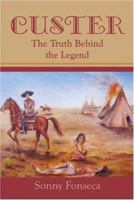 Custer: The Truth Behind the Legend 1424135443 Book Cover