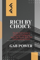 Rich by Choice: The No-Fluff Guide to Financial Intelligence Learn the Money Skills That Create Lasting Wealth B0FD94BHRQ Book Cover