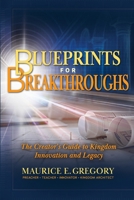 Blueprints For Breakthroughs: The Creator's Guide To Kingdom Innovation And Legacy B0FPML46F2 Book Cover