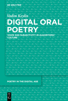 Digital Oral Poetry: Voice and Subjectivity in Algorithmic Culture (Poetry in the Digital Age) 3112249941 Book Cover