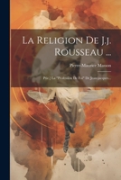 La Religion De J.j. Rousseau ...: Ptie.] La "profession De Foi" De Jean-jacques... 1021219339 Book Cover