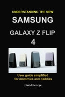 Understanding the new Samsung Galaxy Z Flip 4: user guide simplified for mommies and daddies B0B8VLQMCP Book Cover