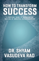 How to Transform Success : A Practical Guide to Navigating the New Era of Impactful Entrepreneurship 195745671X Book Cover