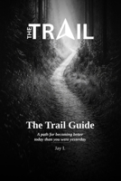 The Trail Guide: A Path for Becoming Better Today Than You Were Yesterday B0GWFM8HYX Book Cover