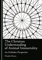 The Christian Understanding of Animal Immortality: An Orthodox Perspective 1036463036 Book Cover