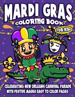 Mardi Gras Coloring Book For Kids: Celebrating New Orleans Carnival Parade With Festive Masks Easy To Color Pages B08W7SPLMH Book Cover