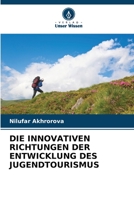 DIE INNOVATIVEN RICHTUNGEN DER ENTWICKLUNG DES JUGENDTOURISMUS 6206070883 Book Cover