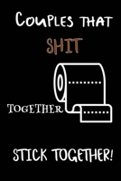 Couples That Shit Together Stick Together: Funny Couples Journal Gift And Notebook 1706056540 Book Cover