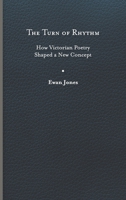 The Turn of Rhythm: How Victorian Poetry Shaped a New Concept 0813950309 Book Cover