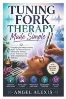 Tuning Fork Therapy Made Simple: Everything You Need to Know About Therapeutic Sound, Vibrational Practice, Stress Reduction, and Safe Complementary Wellness B0HBKQFKYF Book Cover