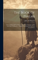 The Book Of Psalms; Critical Edition Of The Hebrew Text Printed In Colors, With Notes By J. Wellhausen ... English Translation Of The Notes By J.d. Pr 1021023795 Book Cover