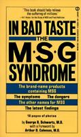 In Bad Taste: The Msg Symptom Complex : How Monosodium Glutamate Is a Major Cause of Treatable and Preventable Illnesses, Such As Headaches, Asthma, Epilepsy, heart