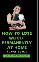 How To Lose Weight Permanently At Home: Lose Weight Naturally And Safely-Complete Guide B0FPP69Q87 Book Cover