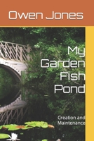 My Garden Fish Pond: Creation and Maintenance: 8 B08CWD681Y Book Cover