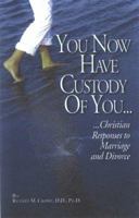 You Now Have Custody of You: Christian Reponses to Marriage and Divorce 091473332X Book Cover