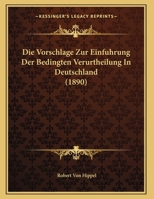 Die Vorschlage Zur Einfuhrung Der Bedingten Verurtheilung In Deutschland 1169567991 Book Cover