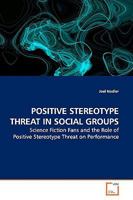 POSITIVE STEREOTYPE THREAT IN SOCIAL GROUPS: Science Fiction Fans and the Role of Positive Stereotype Threat on Performance 3639161564 Book Cover